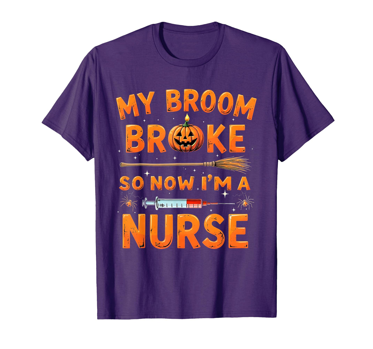 My Broom Broke So Now Im A Nurse Funny Halloween T-Shirt