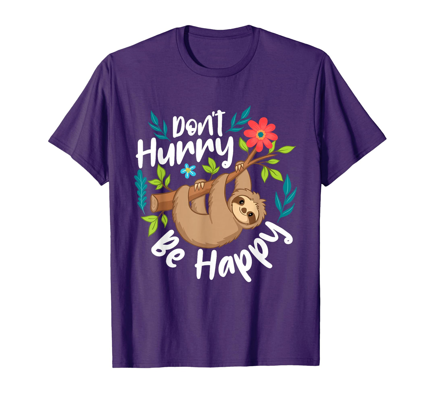 Don't Hurry Be Happy - Sloth Animal Lover Environmentalist T-Shirt