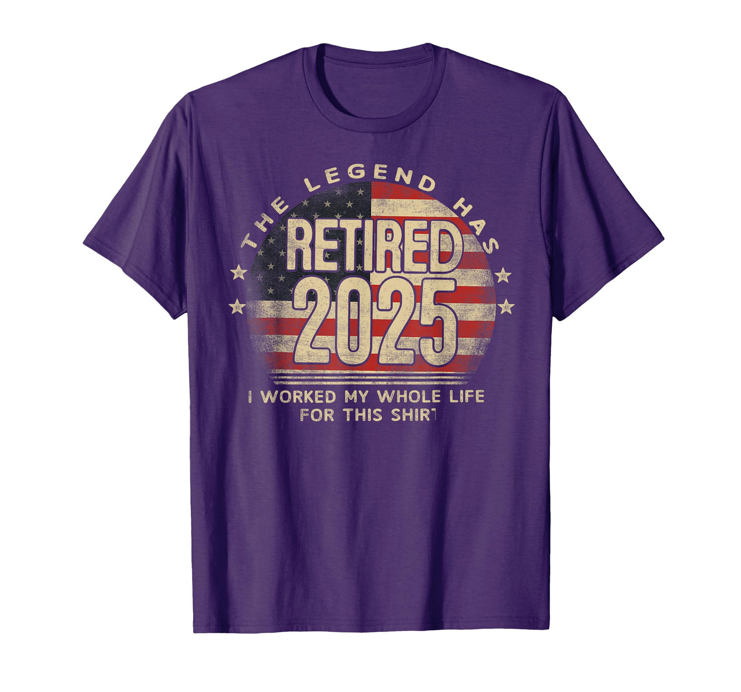 The Legend Has Retired 2025 I Worked My Whole Life US Flag T-Shirt