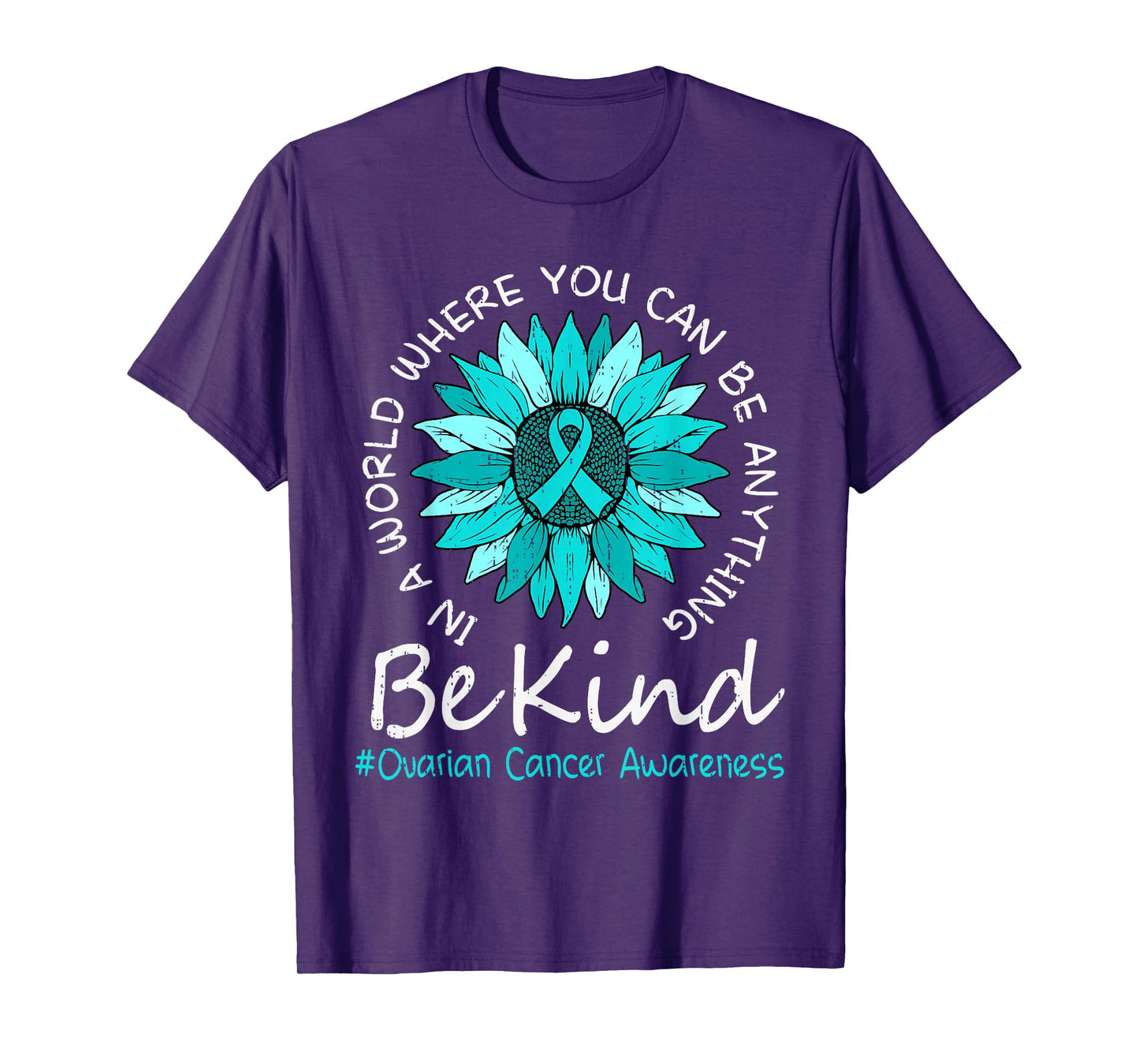 Be Kind Ovarian Cancer Awareness Sunflower Ribbon Teal Women T-Shirt