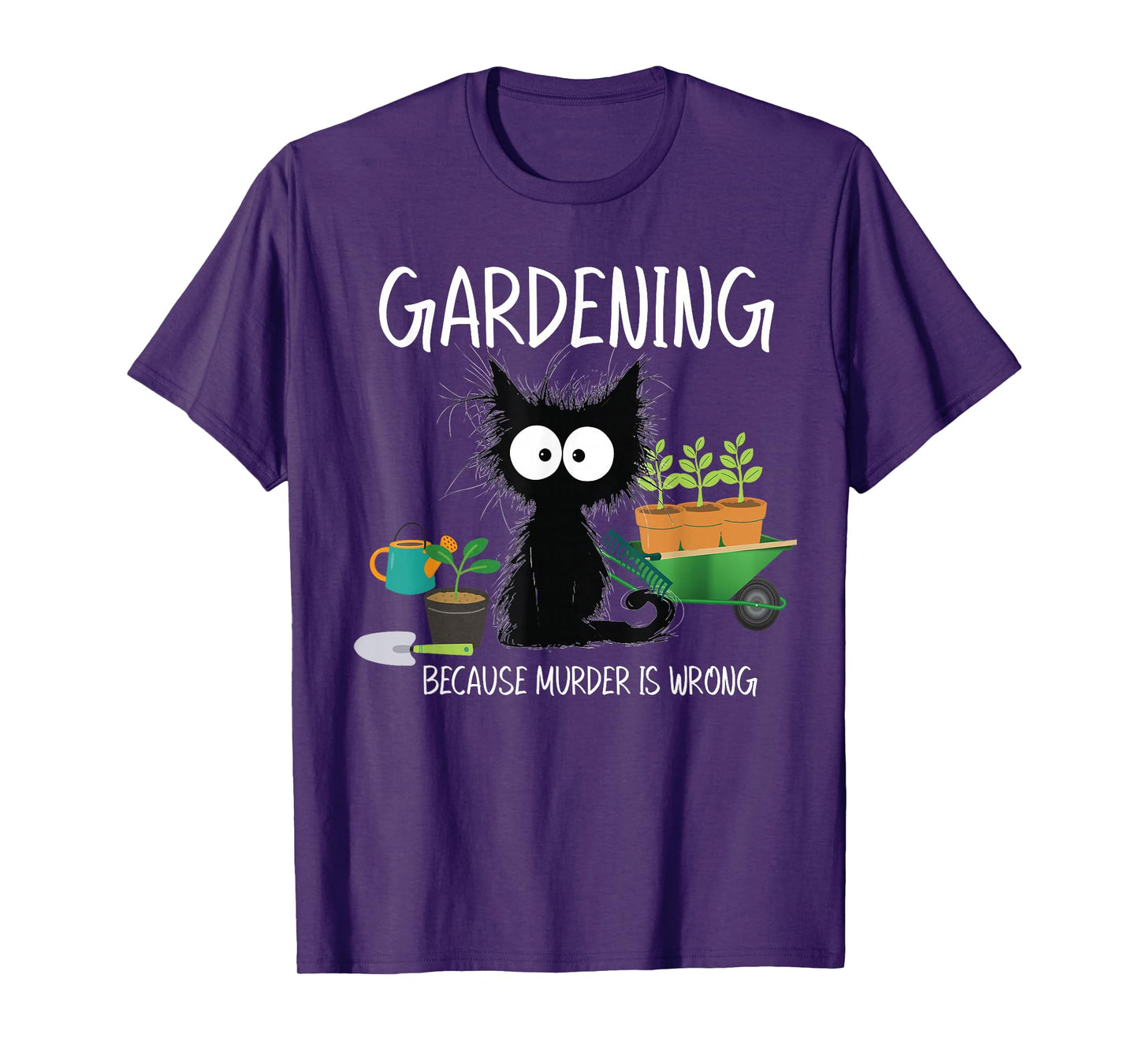 Gardening Because Murder Is Wrong Black Cat Funny Gardening T-Shirt