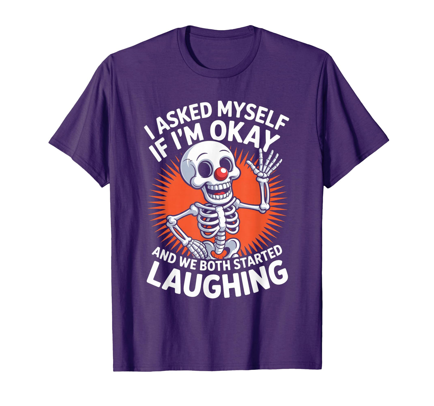 Skeleton I Asked Myself If I'm Okay and We Both Started T-Shirt