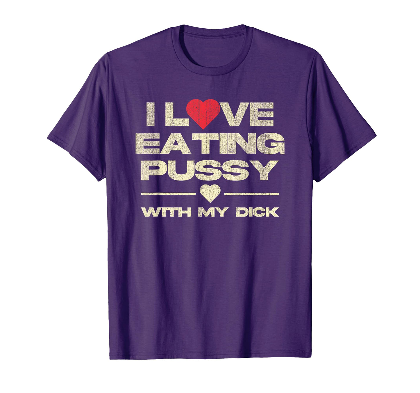 I Love Eating Pussy With My Dick Funny Saying T-Shirt
