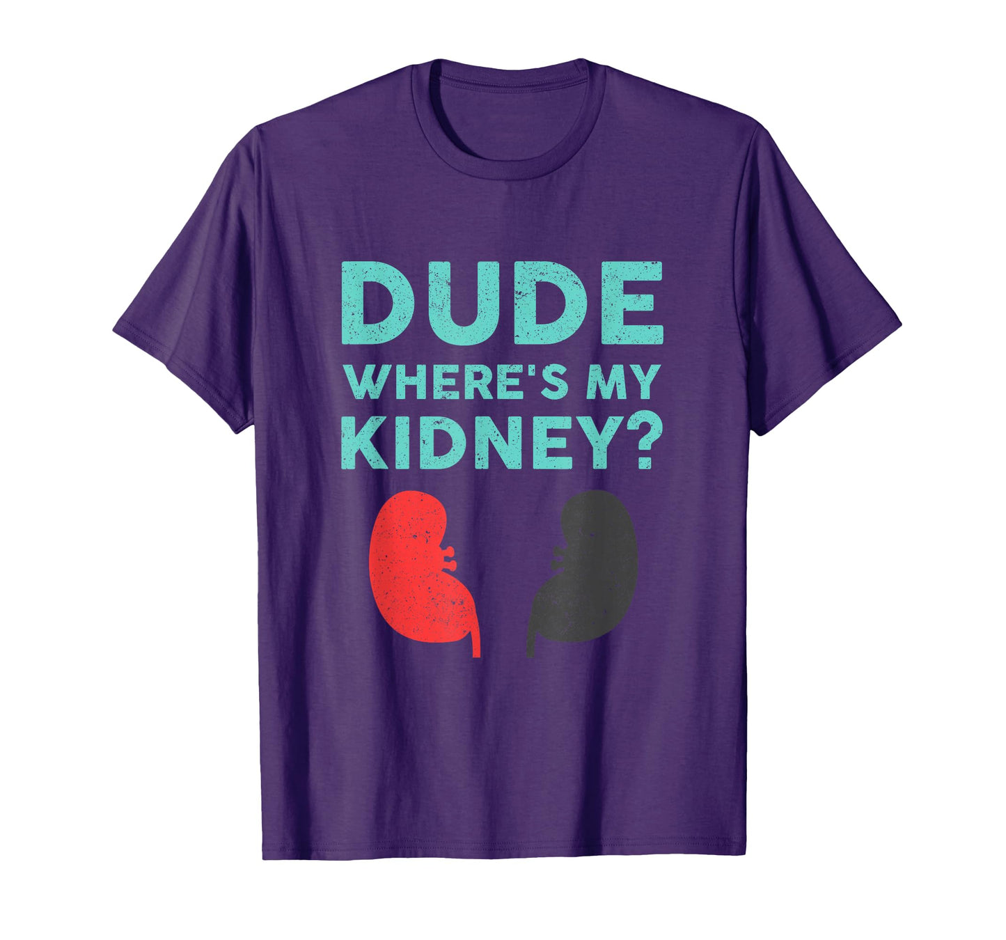 Dude Where's My Kidney Donor Transplant Get Well Soon T-Shirt