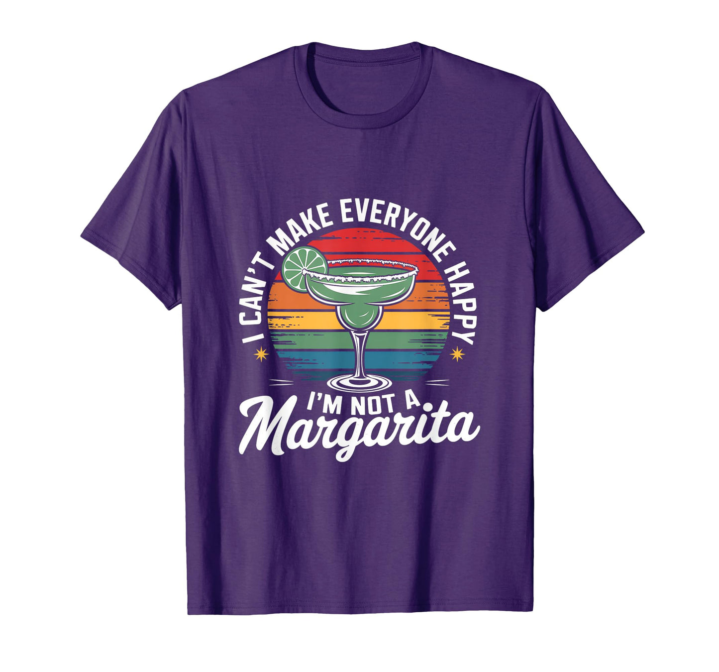 I Can't Make Everyone Happy I'm Not a Margarita T-Shirt