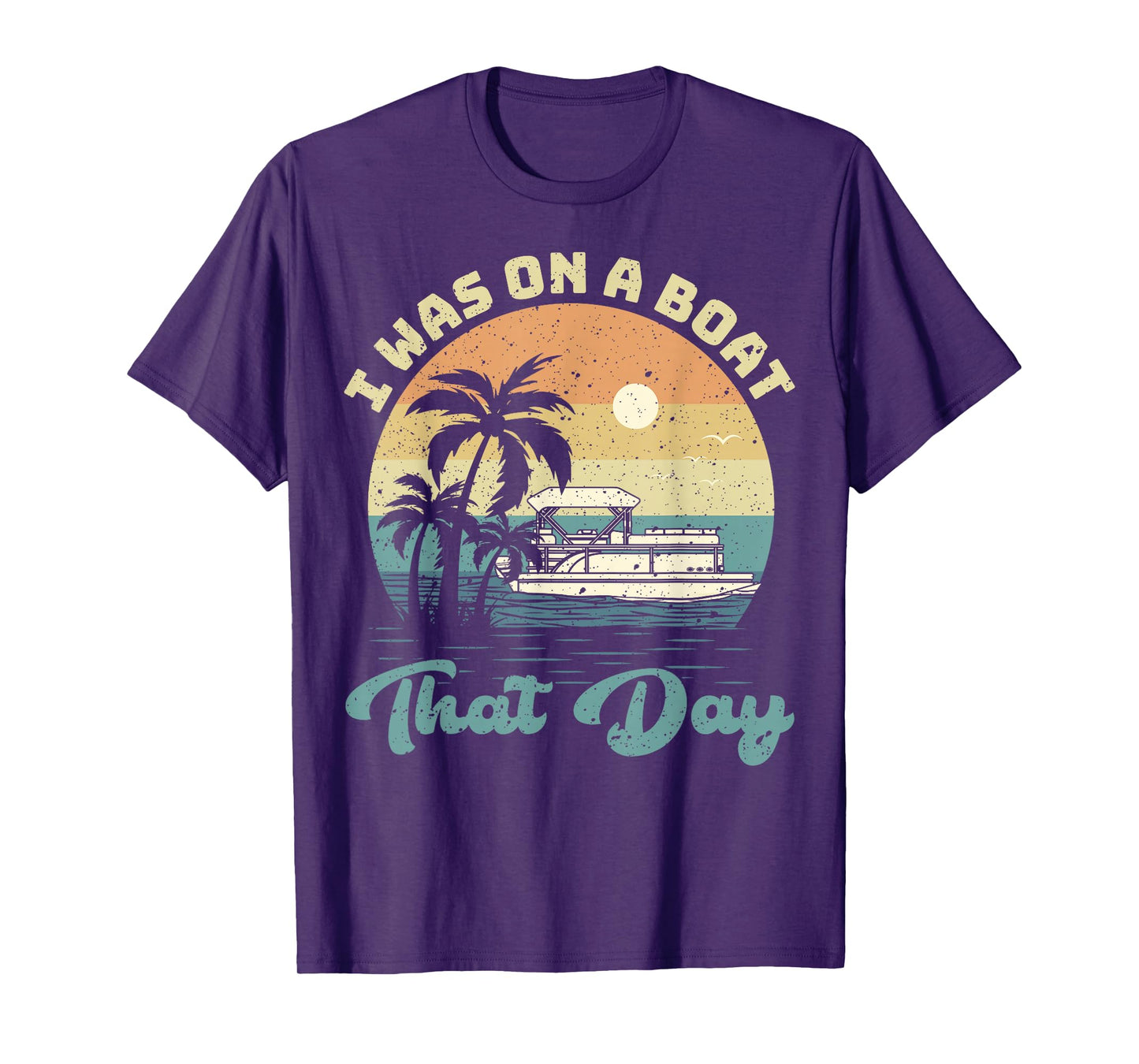 I Was On A Boat That Day Vintage Pontoon Boat Summer T-Shirt