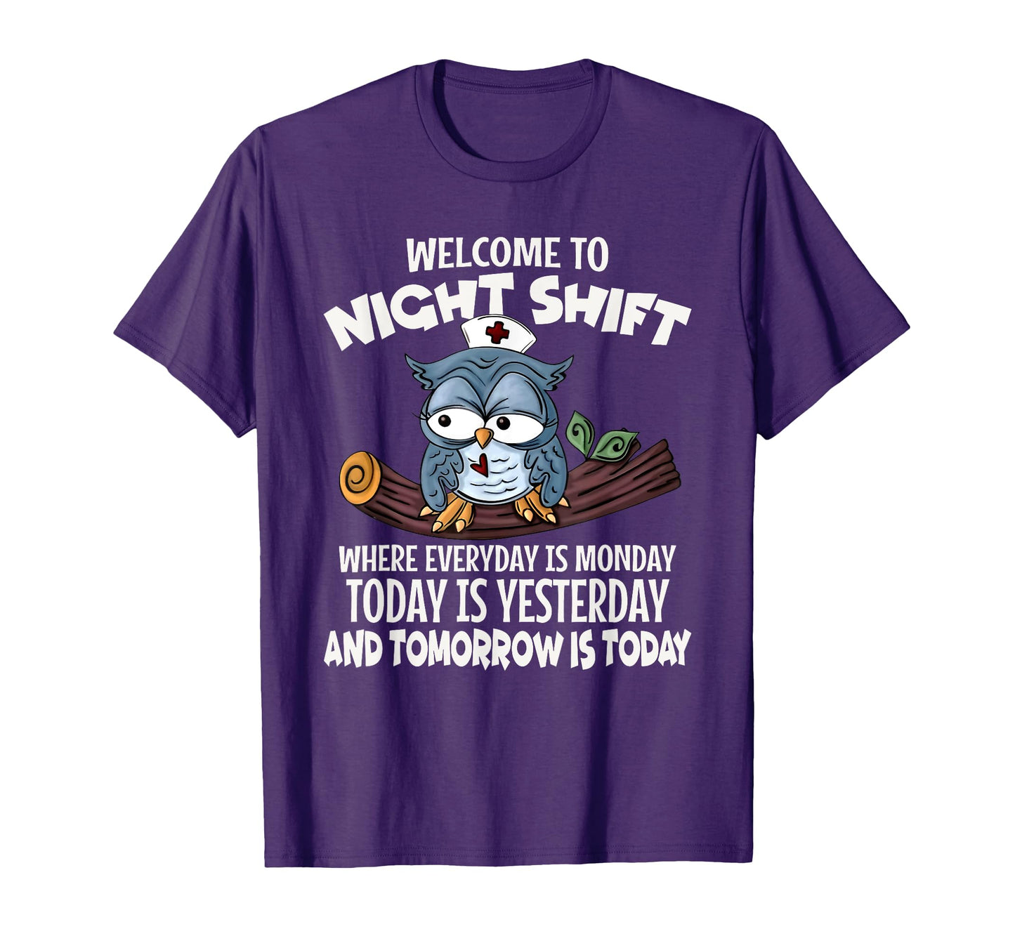 Welcome To Night Shift Where Everyday Is Monday Funny Nurse T-Shirt