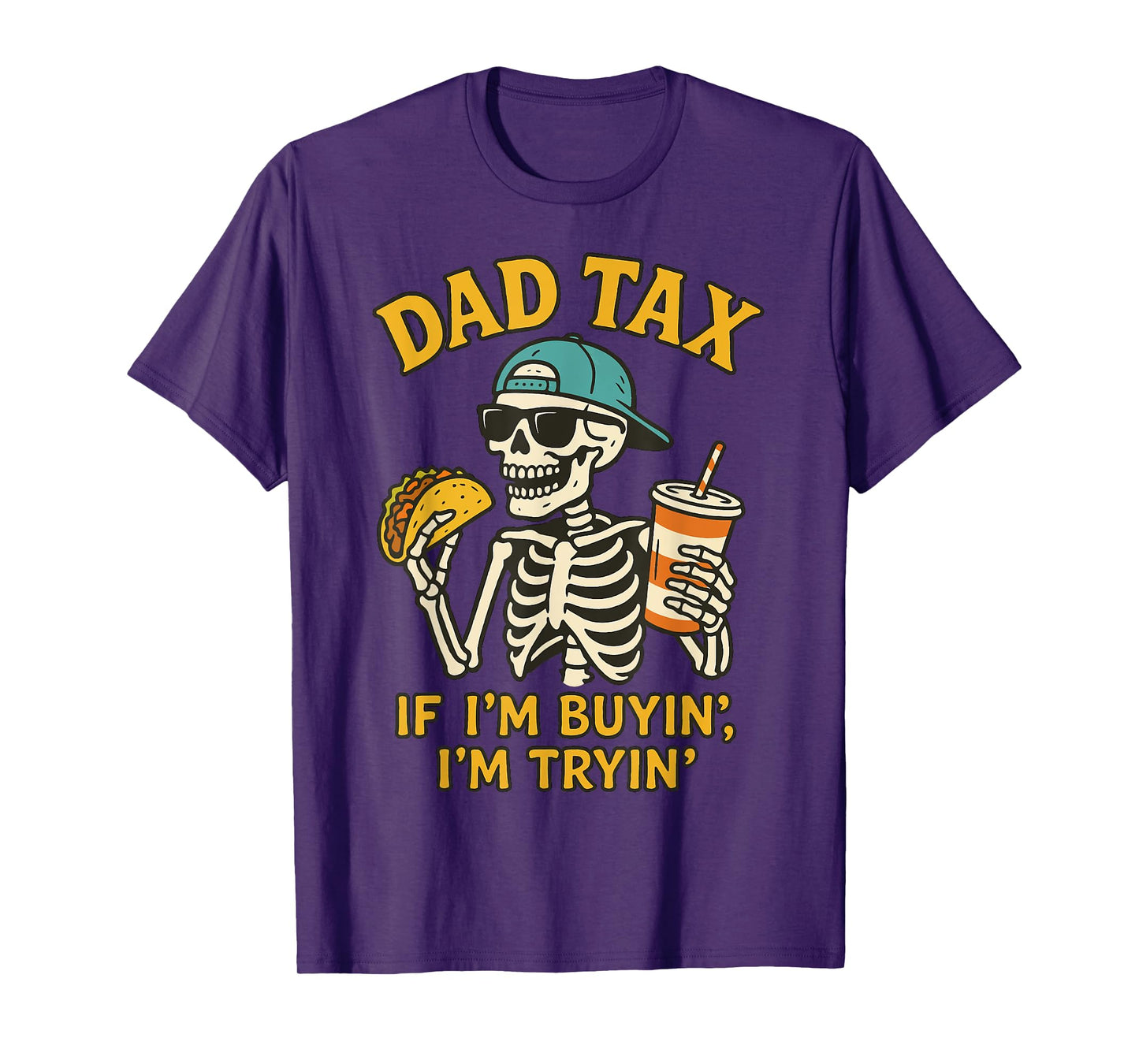 Dad Tax Skeleton If I'm Buyin I'm Tryin Father's Day Dad Tax T-Shirt