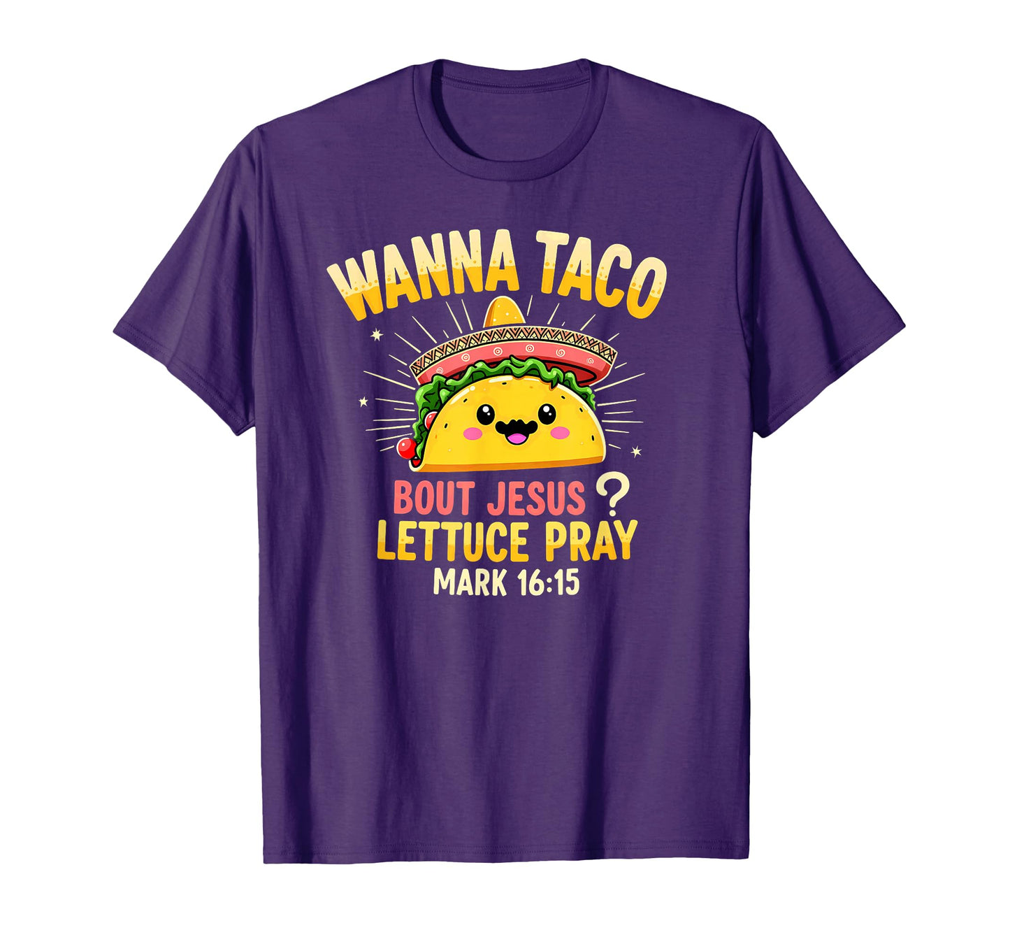 Humor Wanna Taco Bout Jesus Lettuce Pray Mark 16 15 T-Shirt