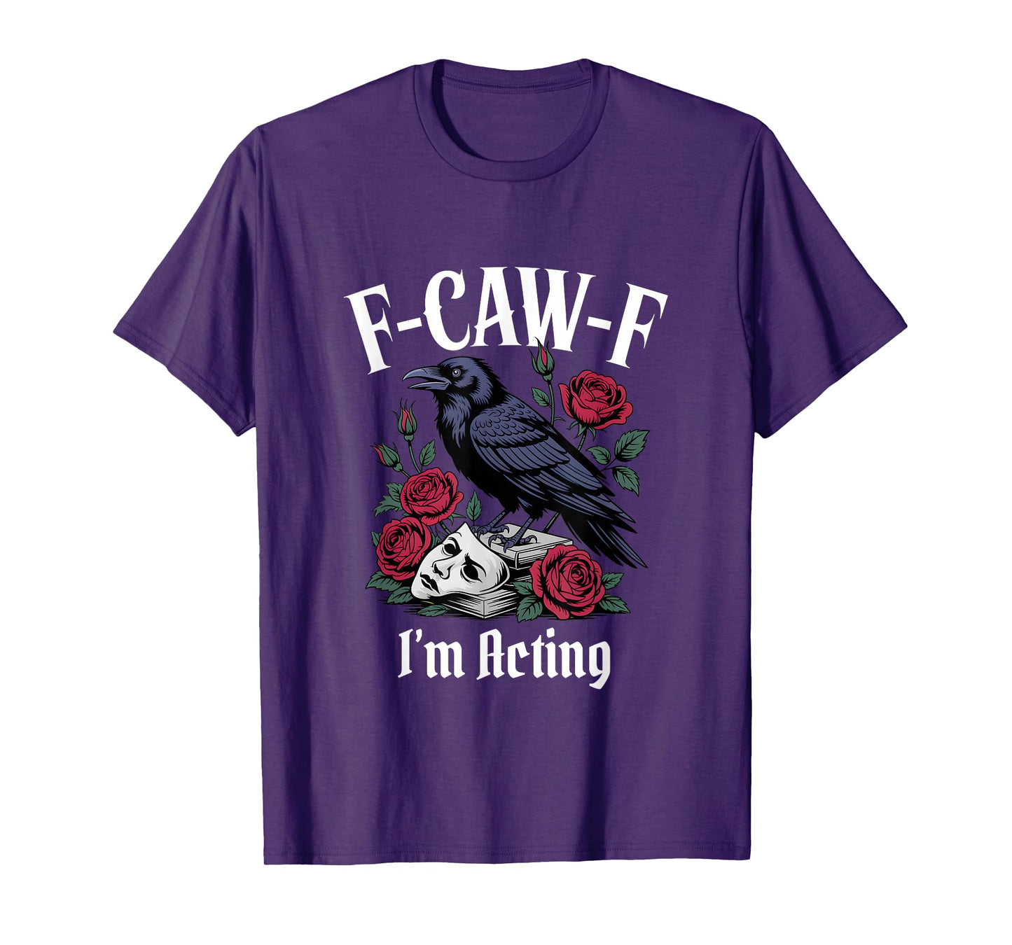 Funny F-Caw-F Acting Gothic T-Shirt
