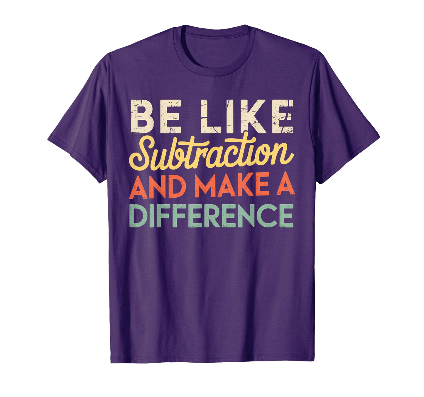 Be Like Subtraction And Make A Difference Funny Math Teacher T-Shirt