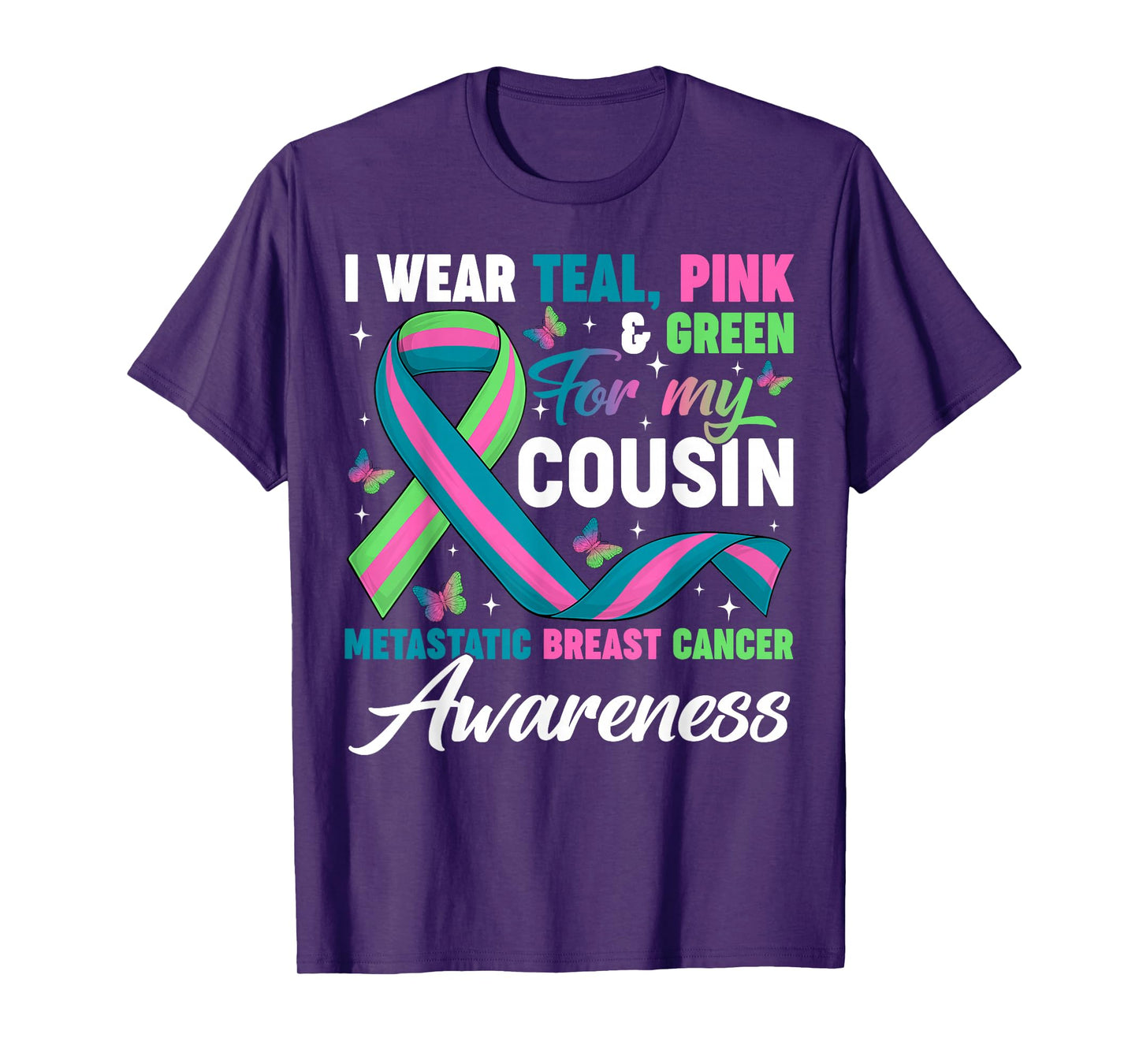 Wear Green Teal Pink for My Cousin Metastatic Breast Cancer T-Shirt