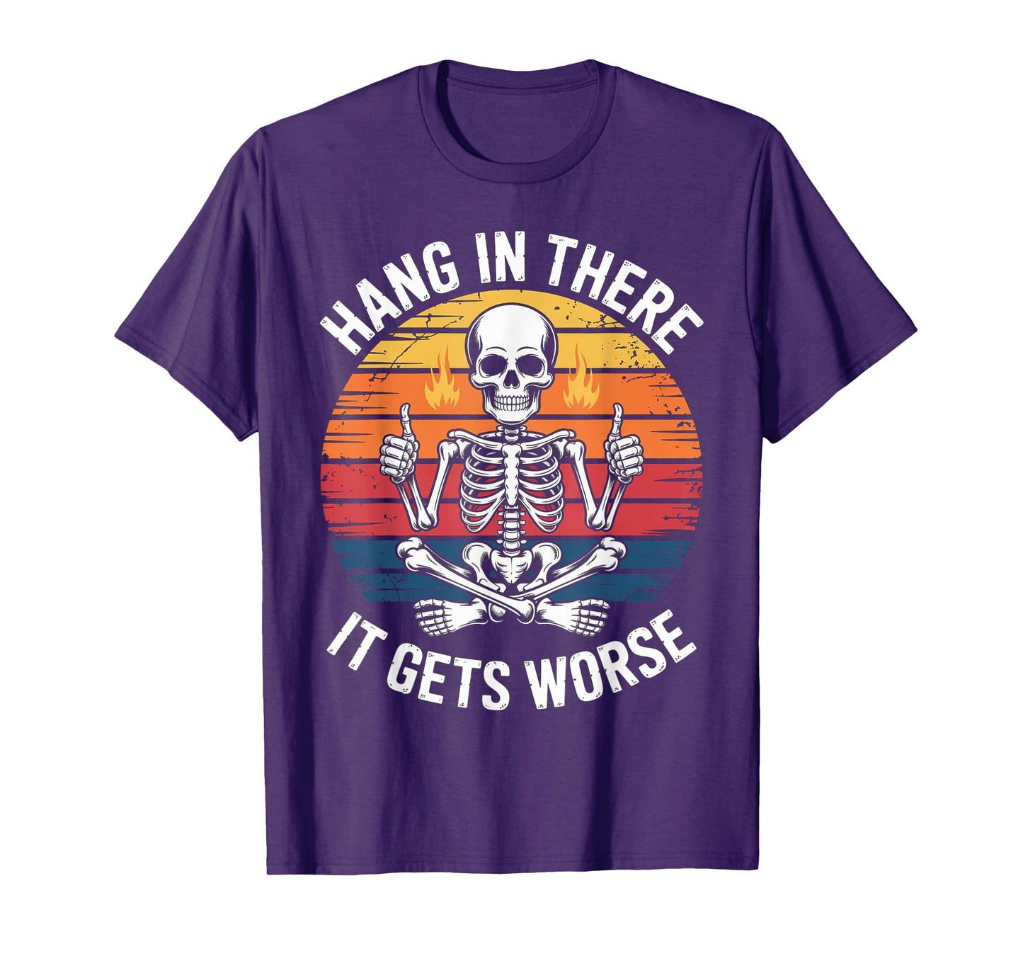 Hang in There It Gets Worse | Sarcastic Skeleton Flames T-Shirt