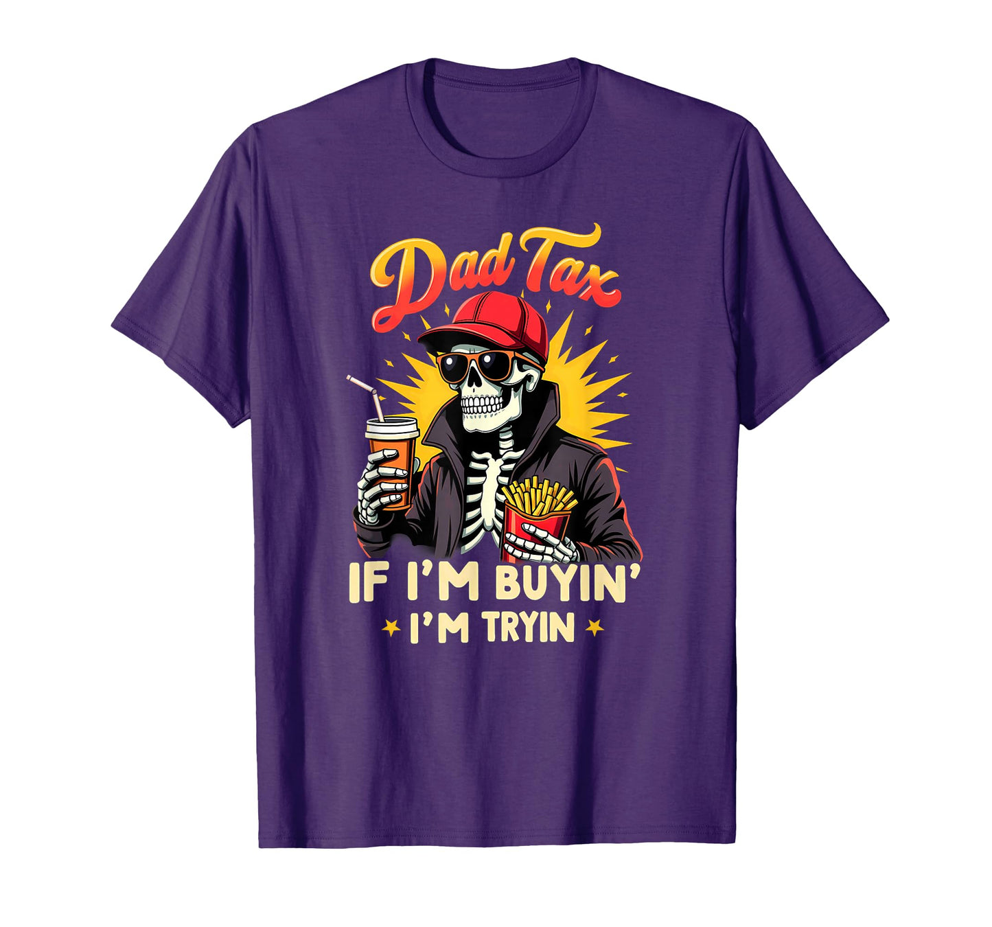 Skeleton Halloween Fastfood Dad Tax If I'm Buyin' I'm Tryin' T-Shirt