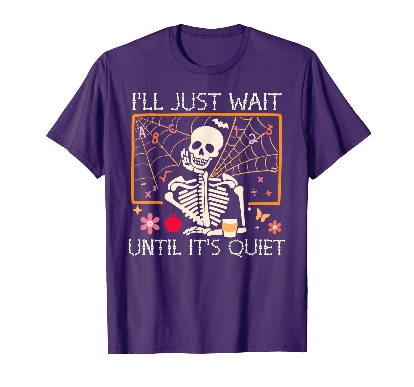 I'll Just Wait Until It's Quiet Skeleton Halloween Teacher T-Shirt