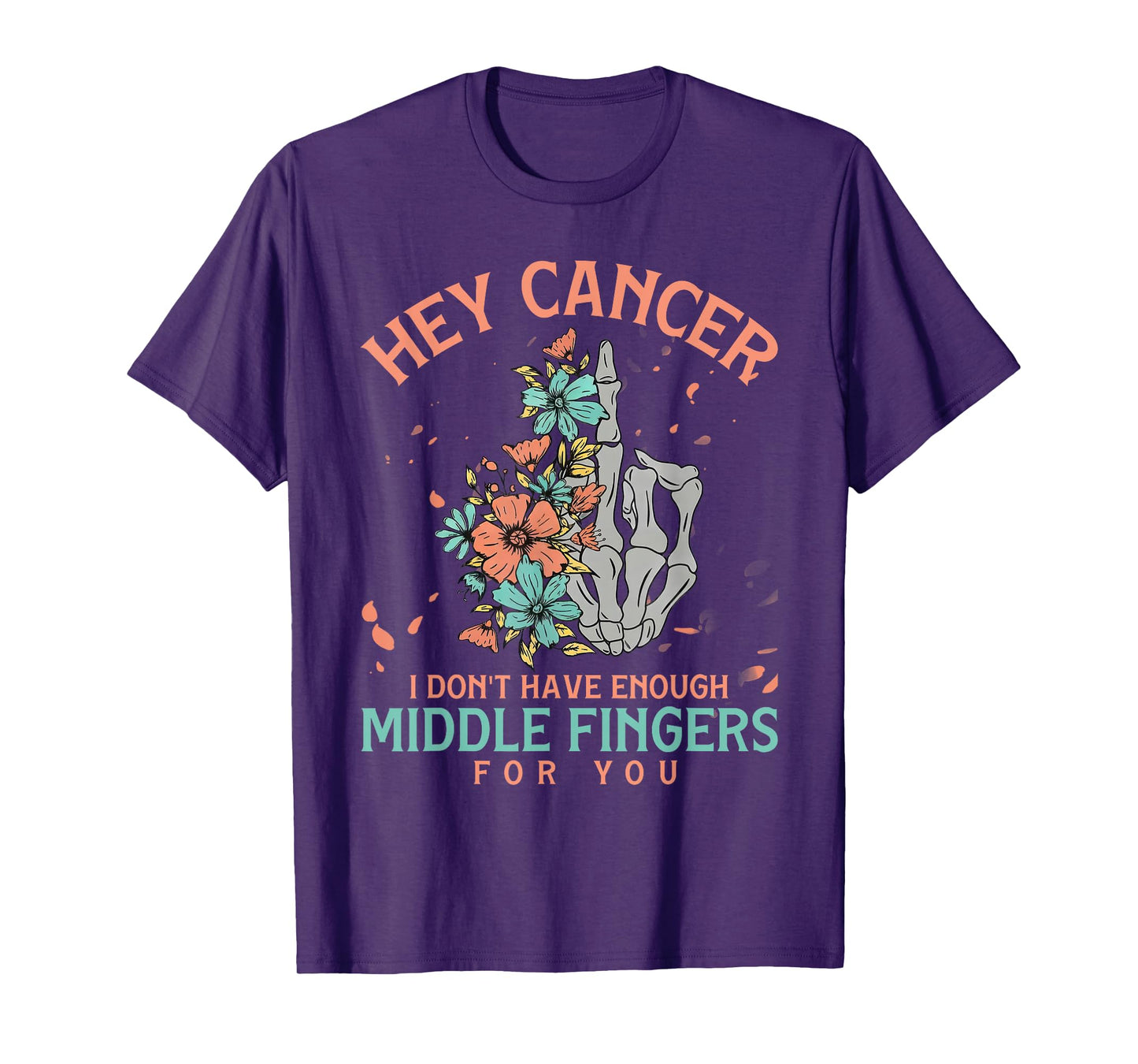 Hey cancer I Don't Have Enough Middle Fingers for you T-Shirt