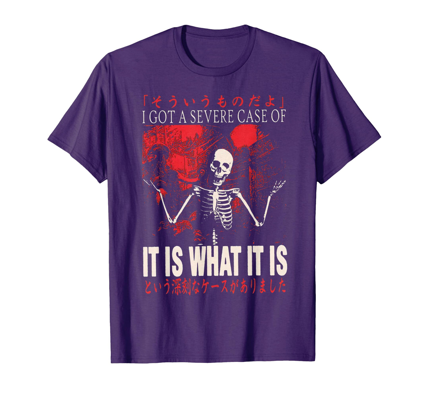 I Got A Severe Case of It is What It is Funny Skeleton T-Shirt