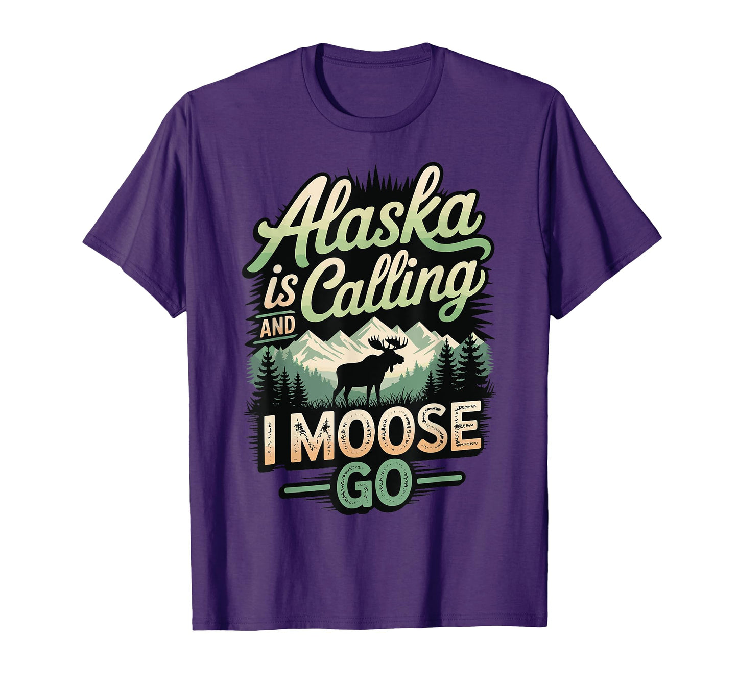 Alaska is Calling and I Moose Go T-Shirt