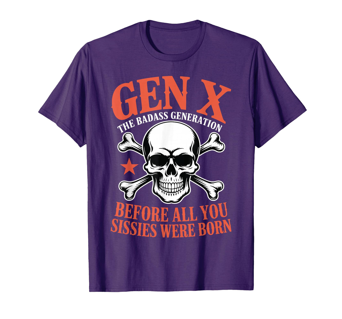 Gen X Badass Generation Before All Sissies were Born Gen X T-Shirt