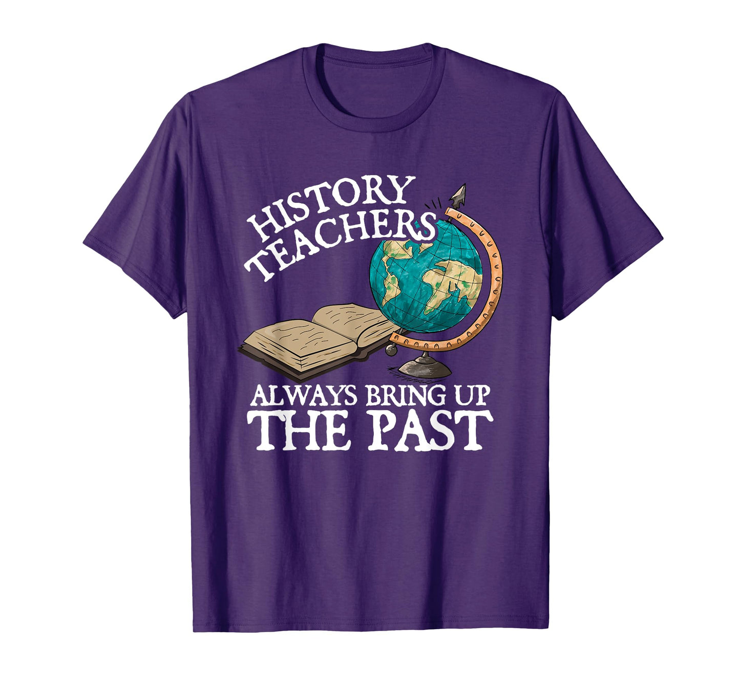 History Teachers Always Bring Up The Past T-Shirt