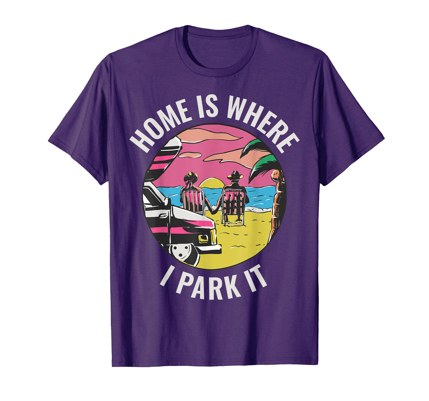 Home Is Where I Park It T-Shirt