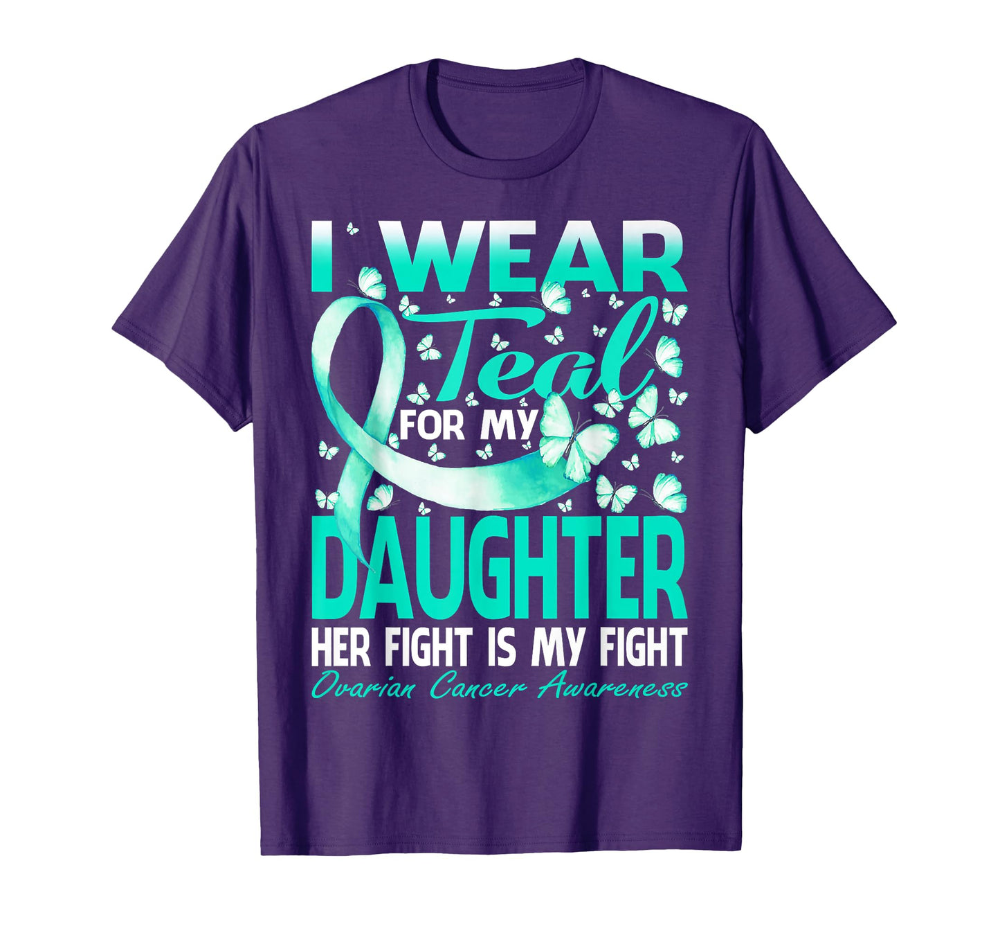I Wear Teal For My Daughter Ovarian Cancer Awareness T-Shirt