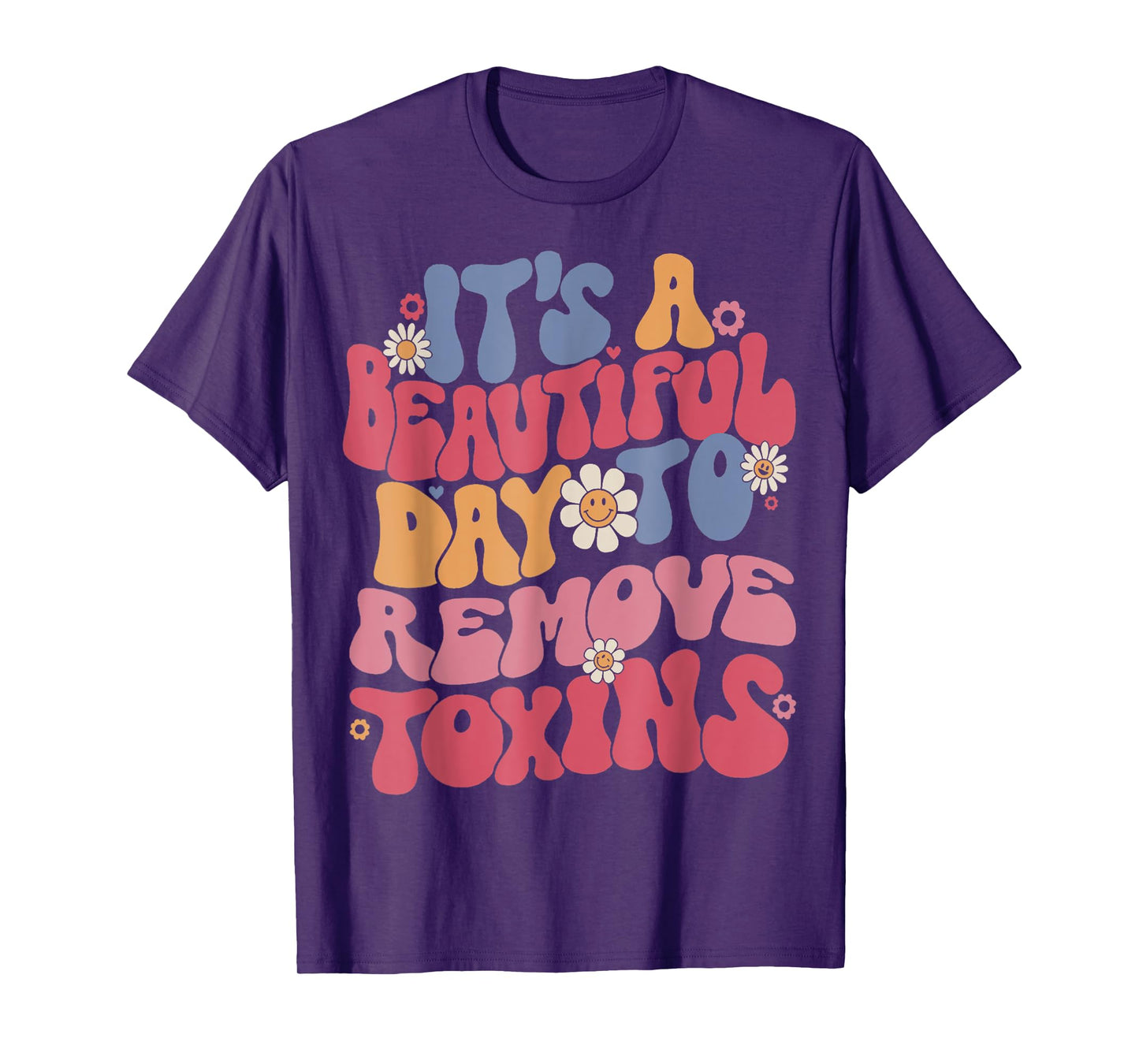 It's A Beautiful Day To Remove Toxins Dialysis Nurse T-Shirt