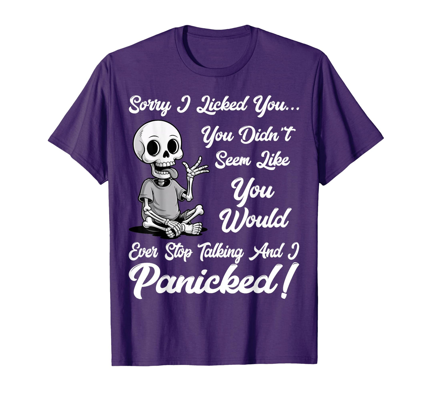 Sorry I Licked You You Didn’t Seem Like You Would Ever Funny T-Shirt