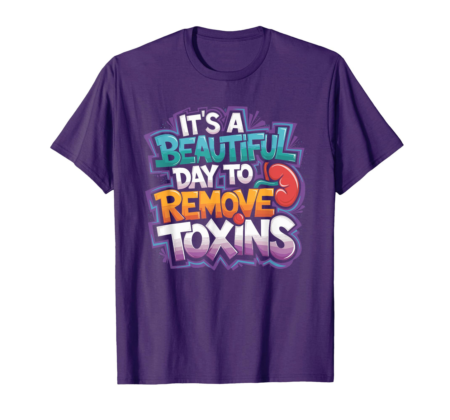 Kidney Dialysis Tech It'S A Beautiful Day To Remove Toxins T-Shirt