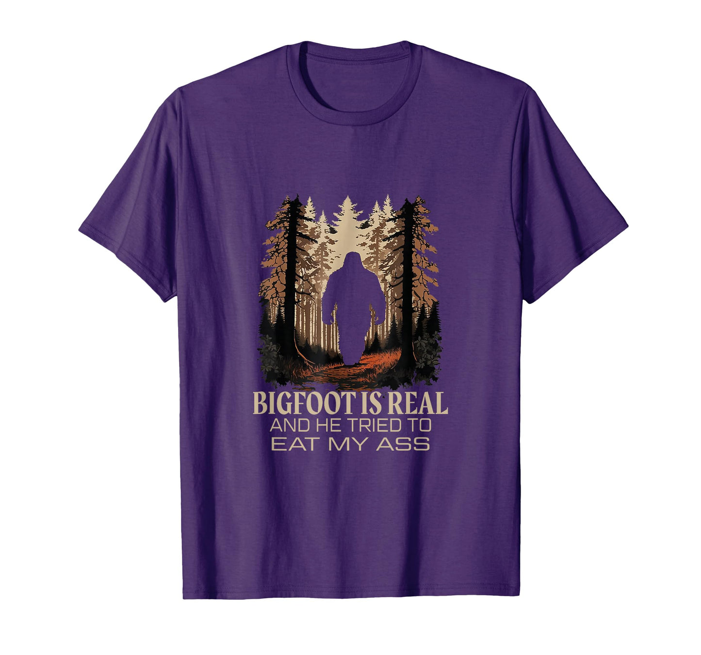 Bigfoot Is Real And He Tried To Eat My Ass Sasquatch Lover T-Shirt