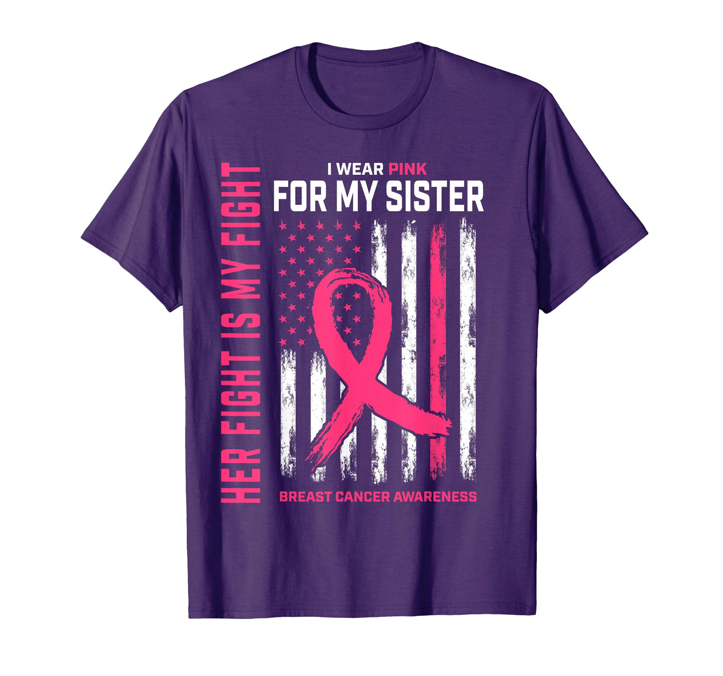 Her Fight Is My Fight I Wear Pink Sister Breast Cancer Flag T-Shirt