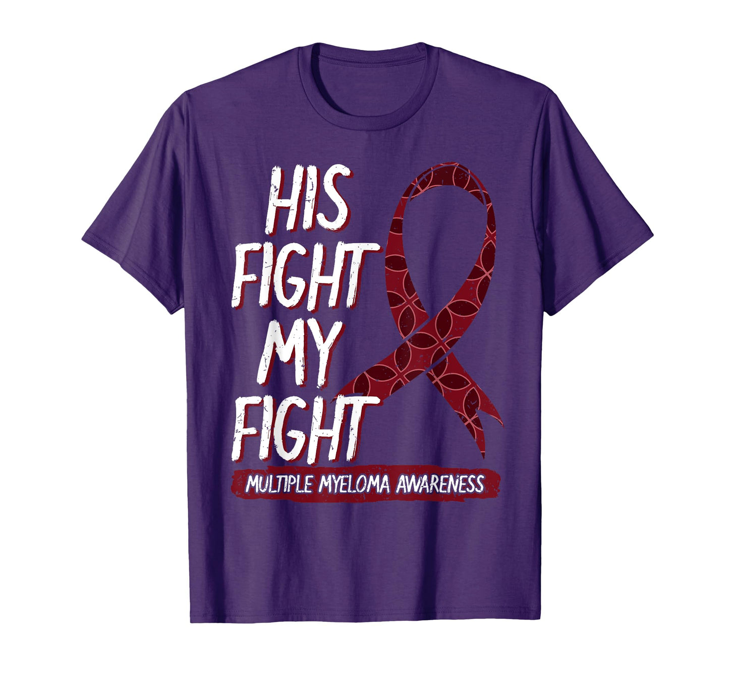 His Fight Is My Fight Multiple Myeloma Awareness Gift Idea T-Shirt
