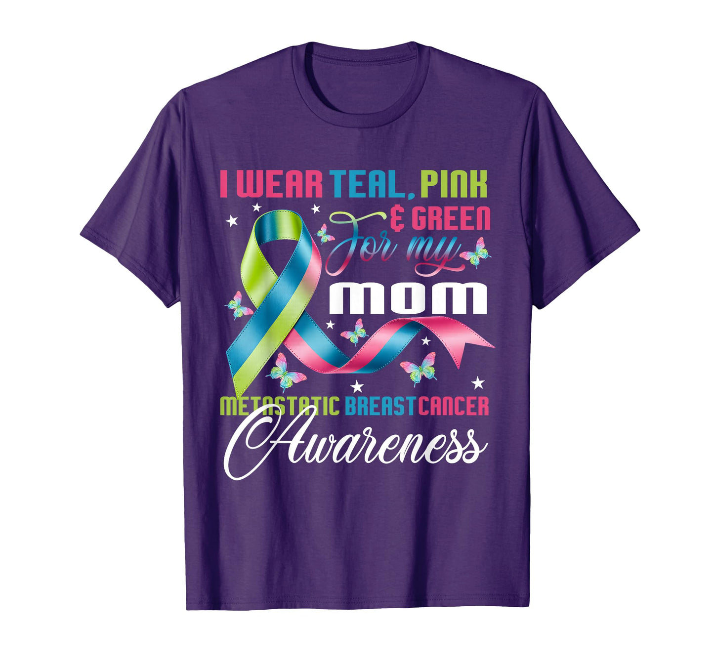 Metastatic Breast Cancer I Wear Green Teal Pink for Mom T-Shirt