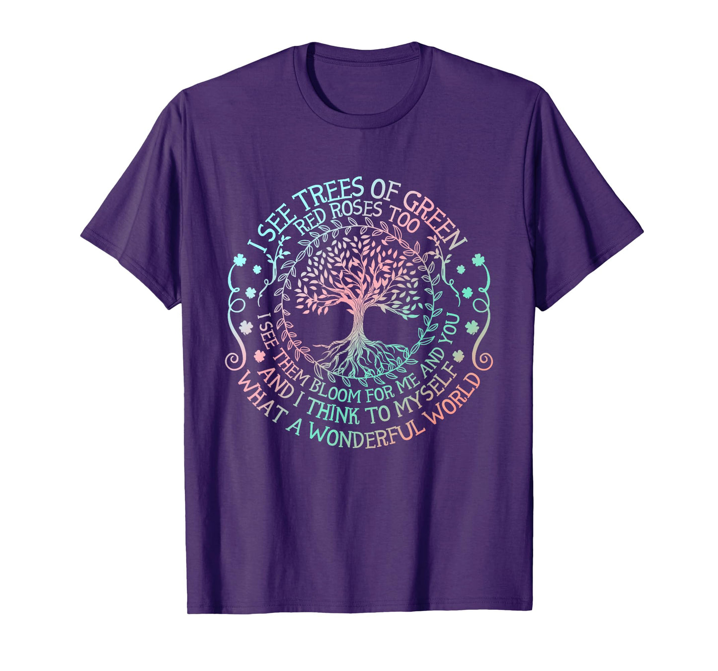 I See Trees Of Green Red Roses Too What A Wonderful World T-Shirt