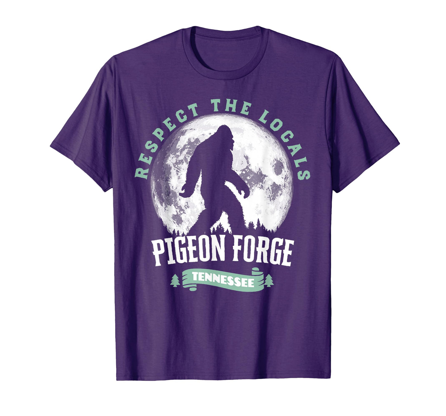 Pigeon Forge Tennessee Respect The Locals Bigfoot Sasquatch T-Shirt
