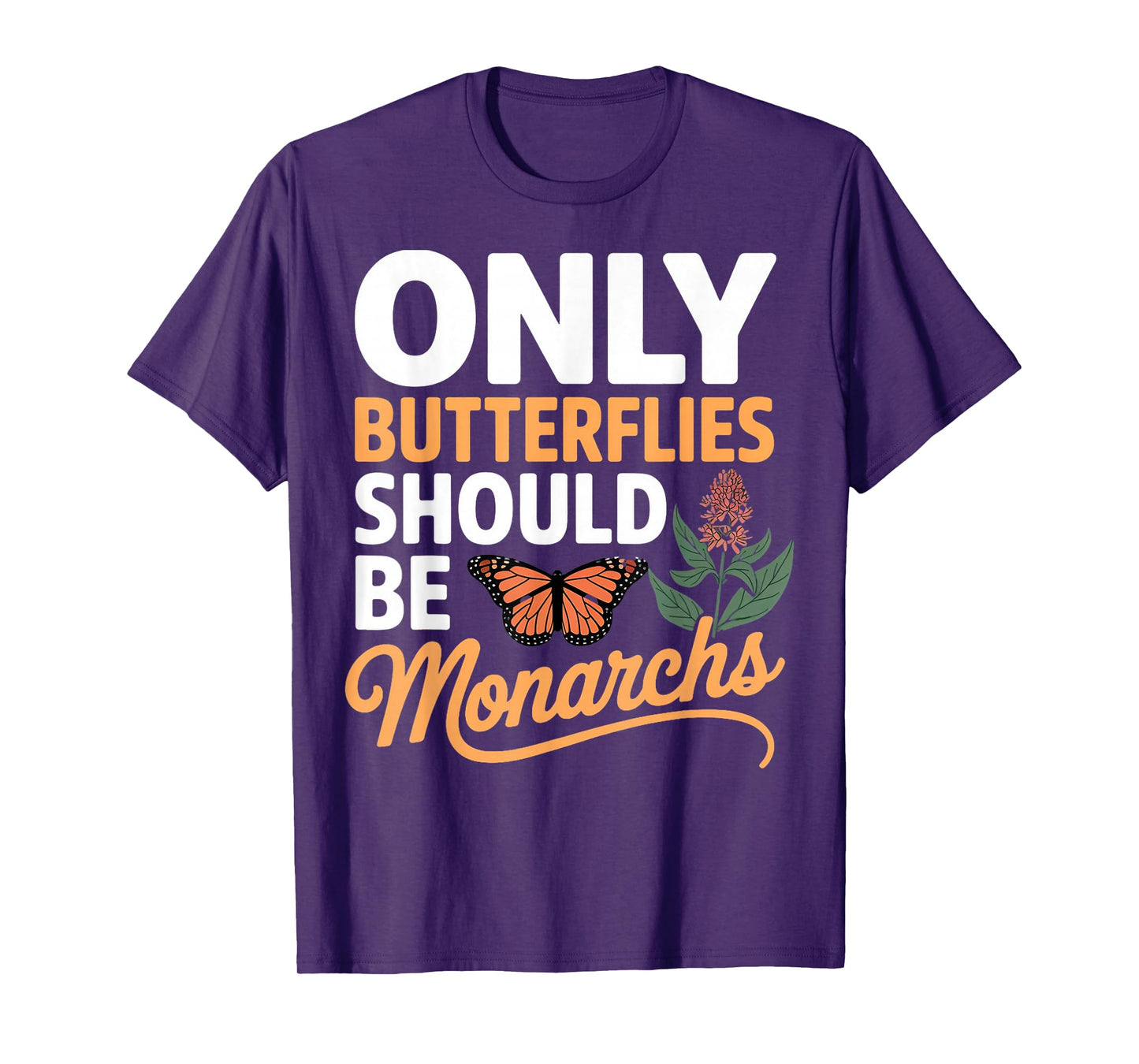 Only Butterflies Be Monarch Milkweed Butterfly Monarch T-Shirt