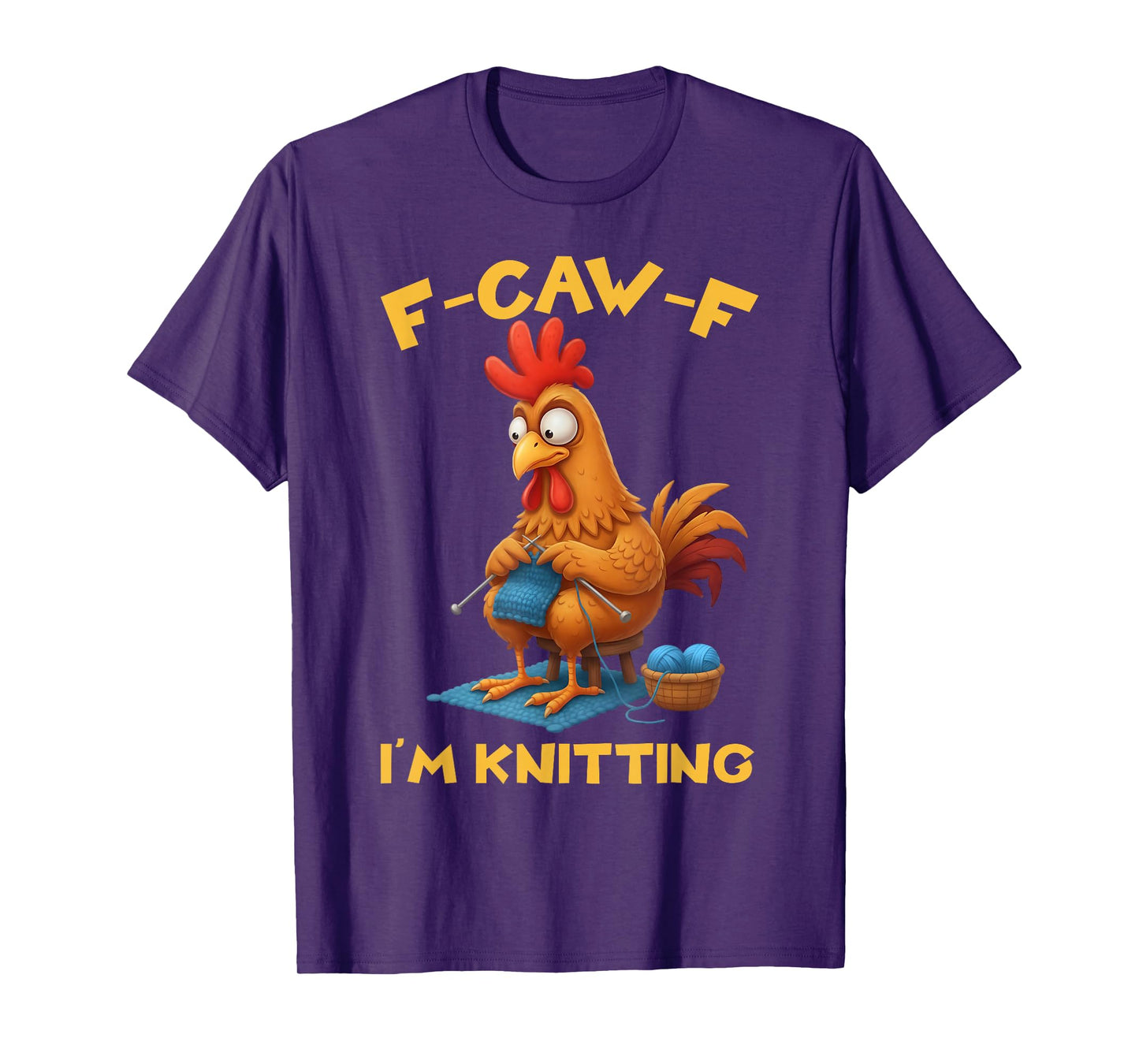 Funny F-Caw-F Rooster Bird F-Caw-F I'm Knitting Graphic T-Shirt