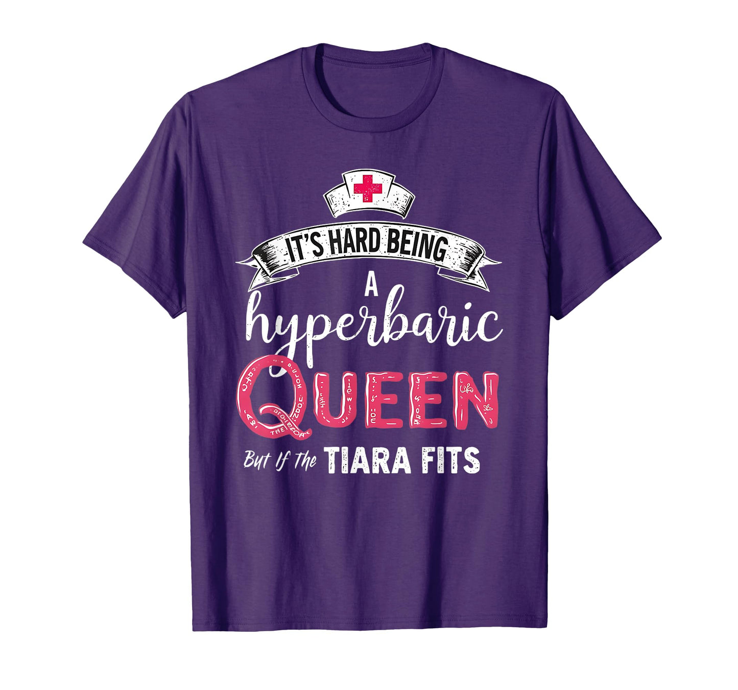 It's Hard Being a Hyperbaric Nurse but If the Tiara Fits T-Shirt