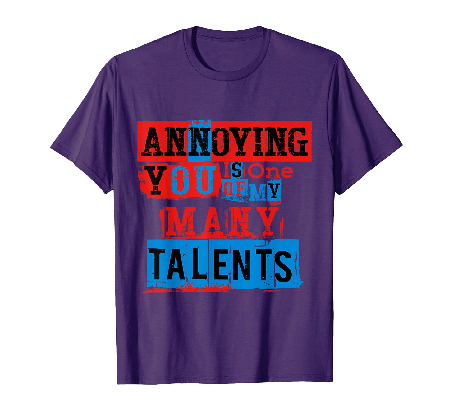 Annoying You Is One Of My Many Talents, Funny Annoying Shirt T-Shirt