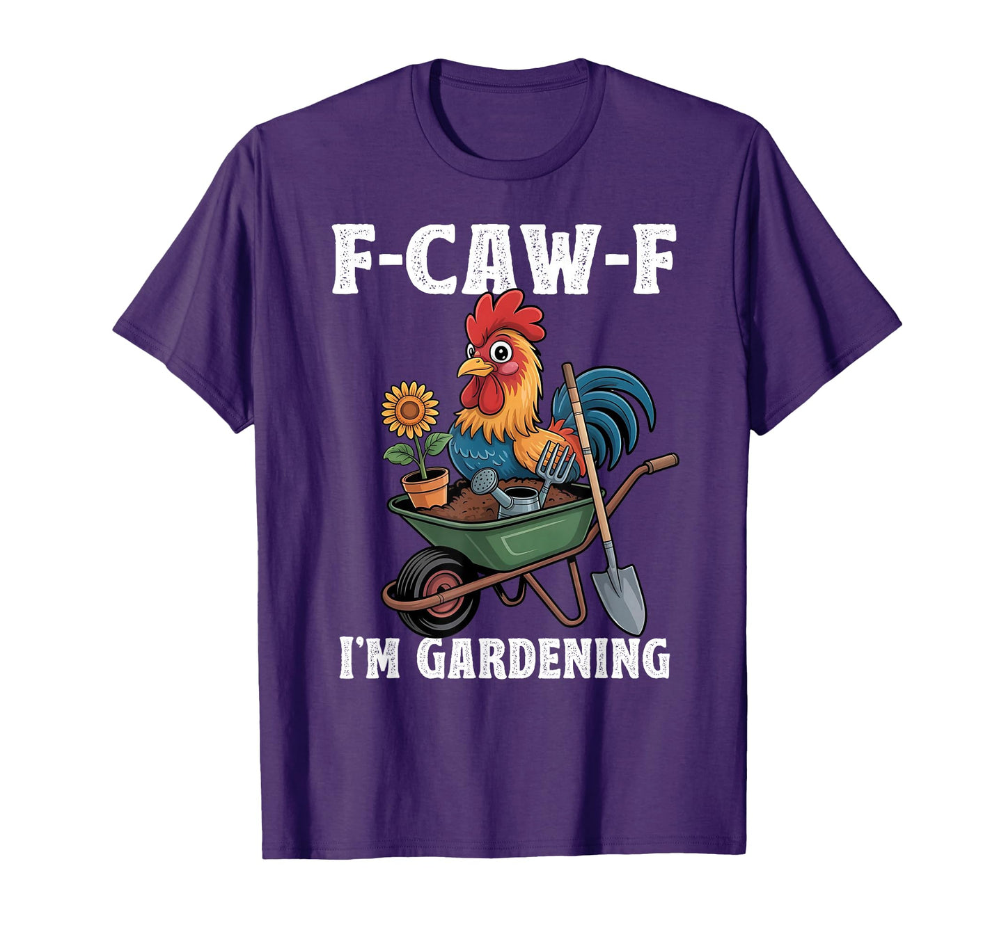 Chicken Lover Funny F-Caw-F I’m Gardening Funny Gardener T-Shirt