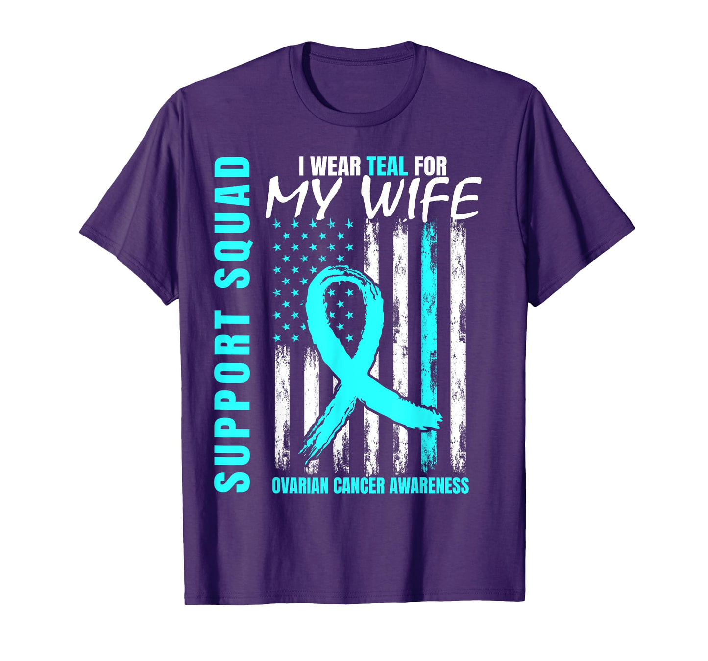 Support Squad I Wear Teal For My Wife Ovarian Cancer Flag T-Shirt