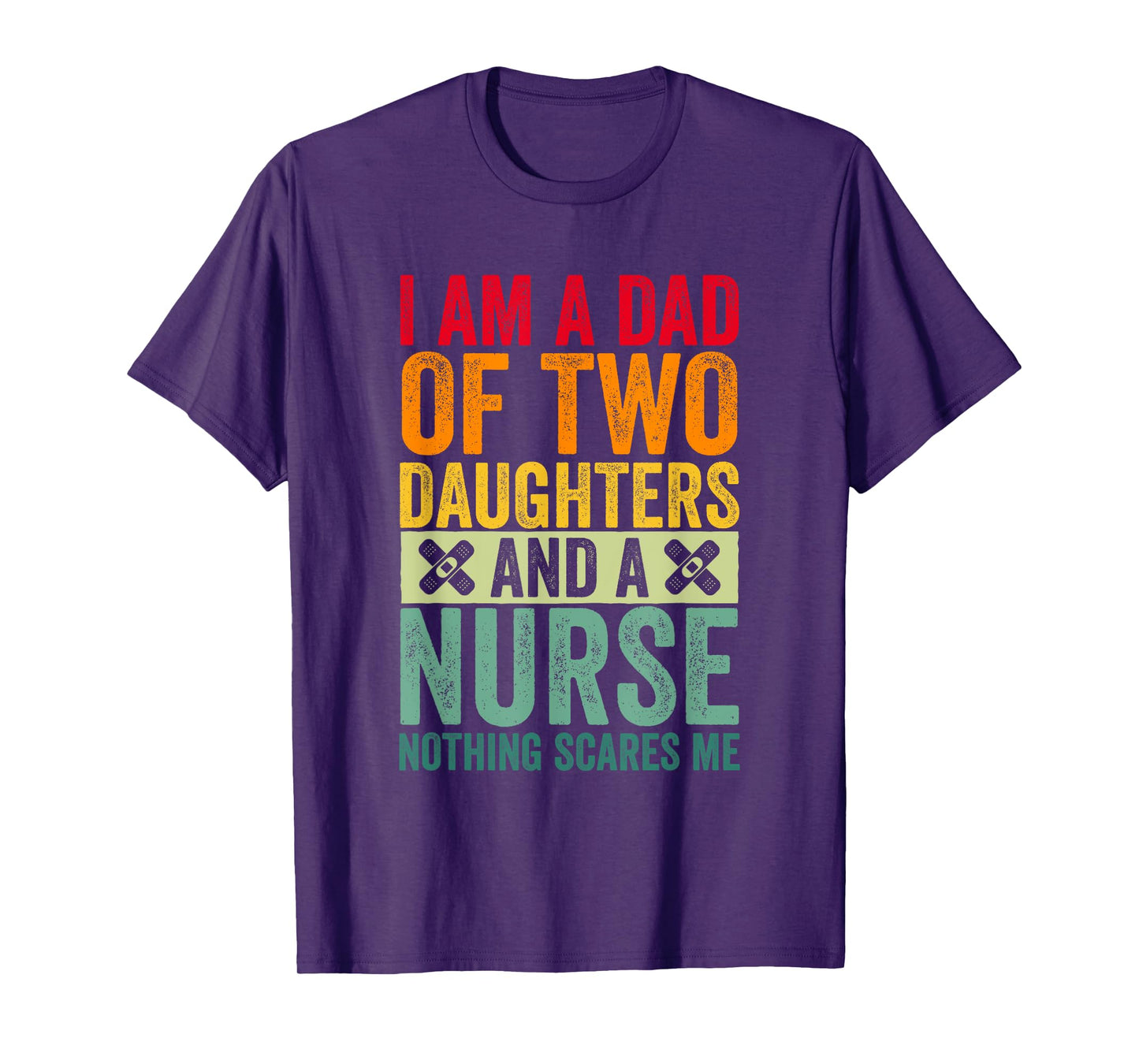 I'm A Dad Of Two Daughters And A Nurse Nothing Scares Me T-Shirt