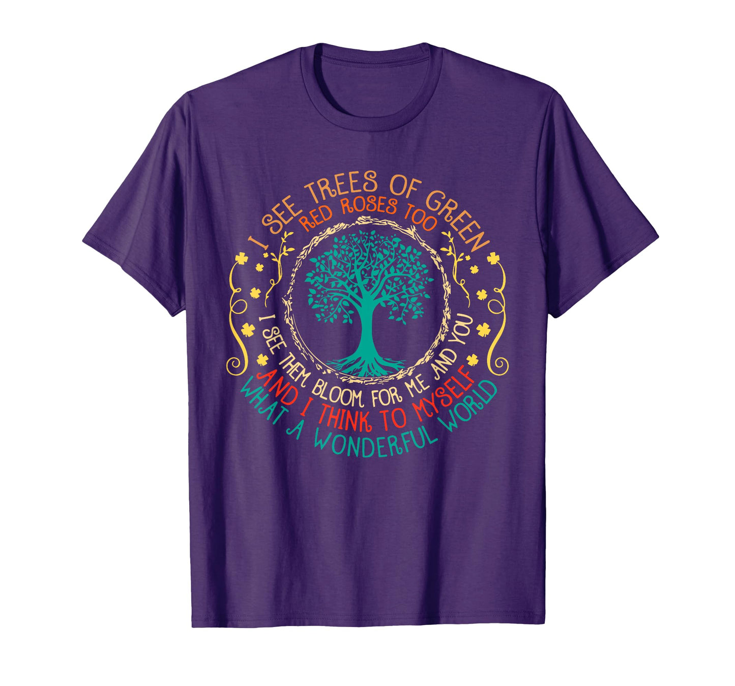 I See Trees Green Red Roses Wonderful World Earth Day Planet T-Shirt