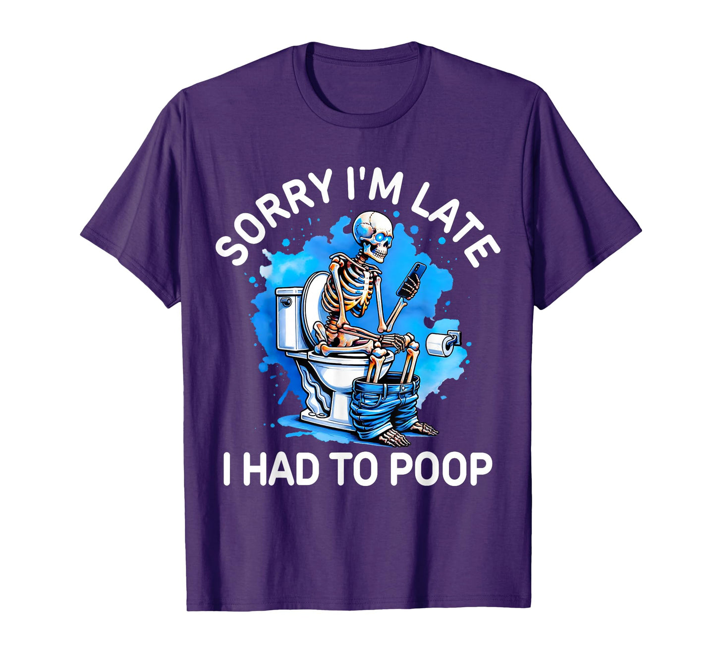 Sorry I'm Late I Had to Poop Skeleton Toilet Funny Saying T-Shirt
