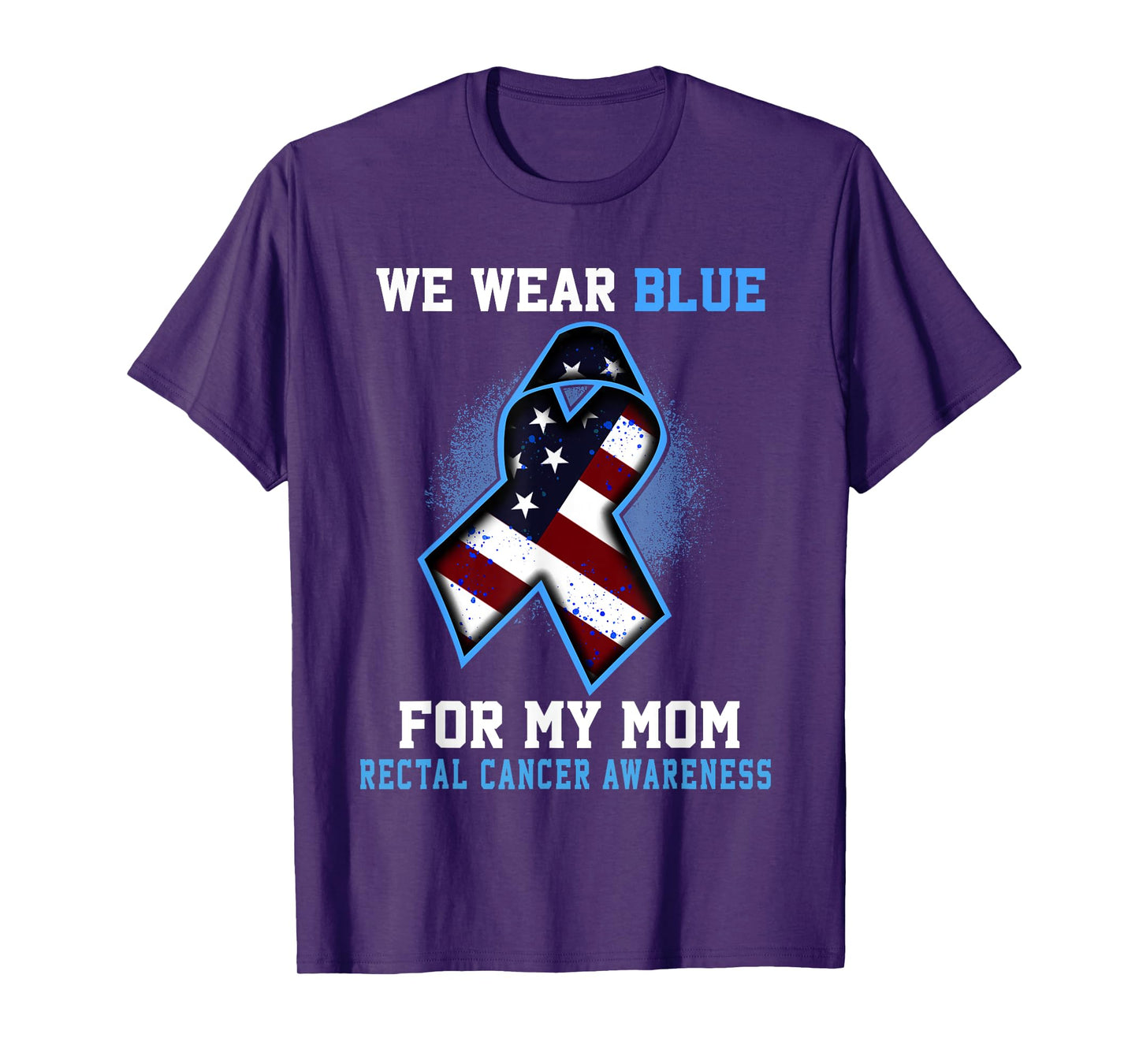 We Wear Blue For Mom Rectal Cancer Awareness Ribbon T-Shirt