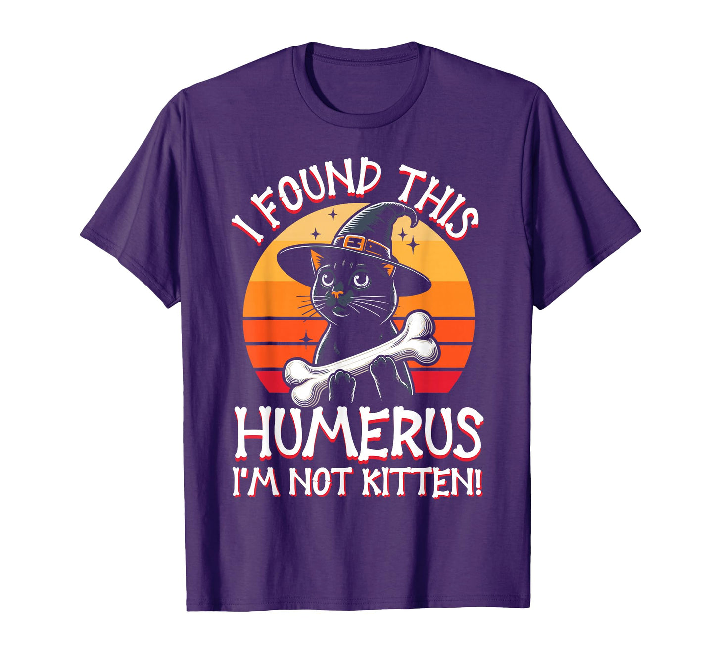 I Found This Humerus I'm Not Kitten - Funny Cat Halloween T-Shirt