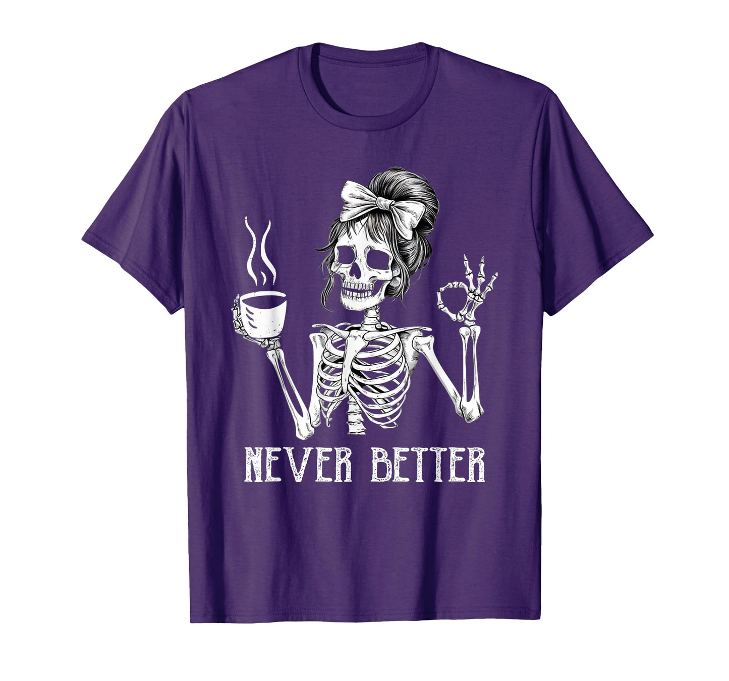 Messy Bun Drinking Coffee for Women Never Better Skeleton T-Shirt