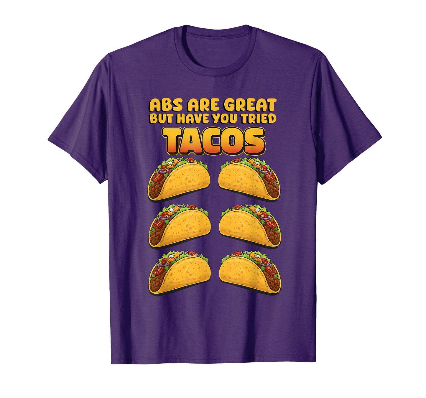 Abs are Great but Have You Tried Tacos Funny Design T-Shirt