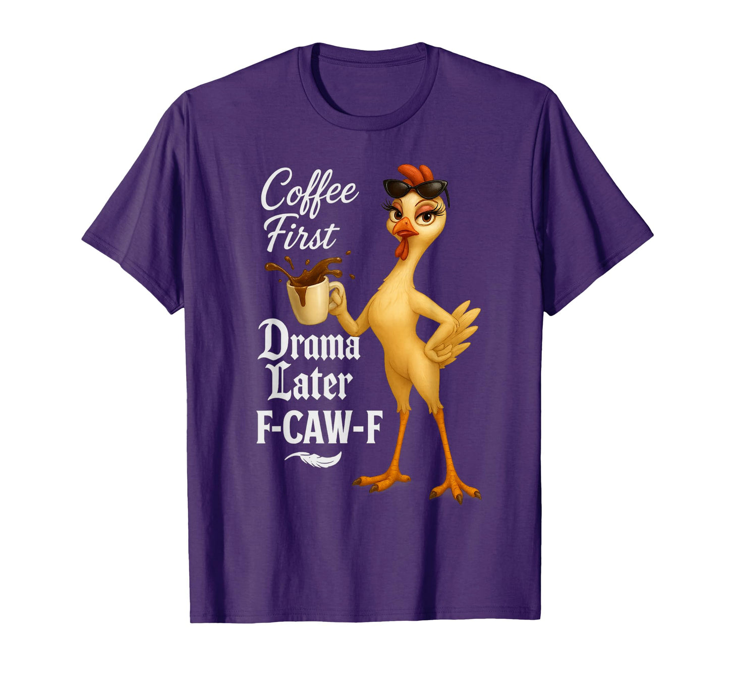 F-Caw-F Coffee First Drama Later Funny Chicken T-Shirt
