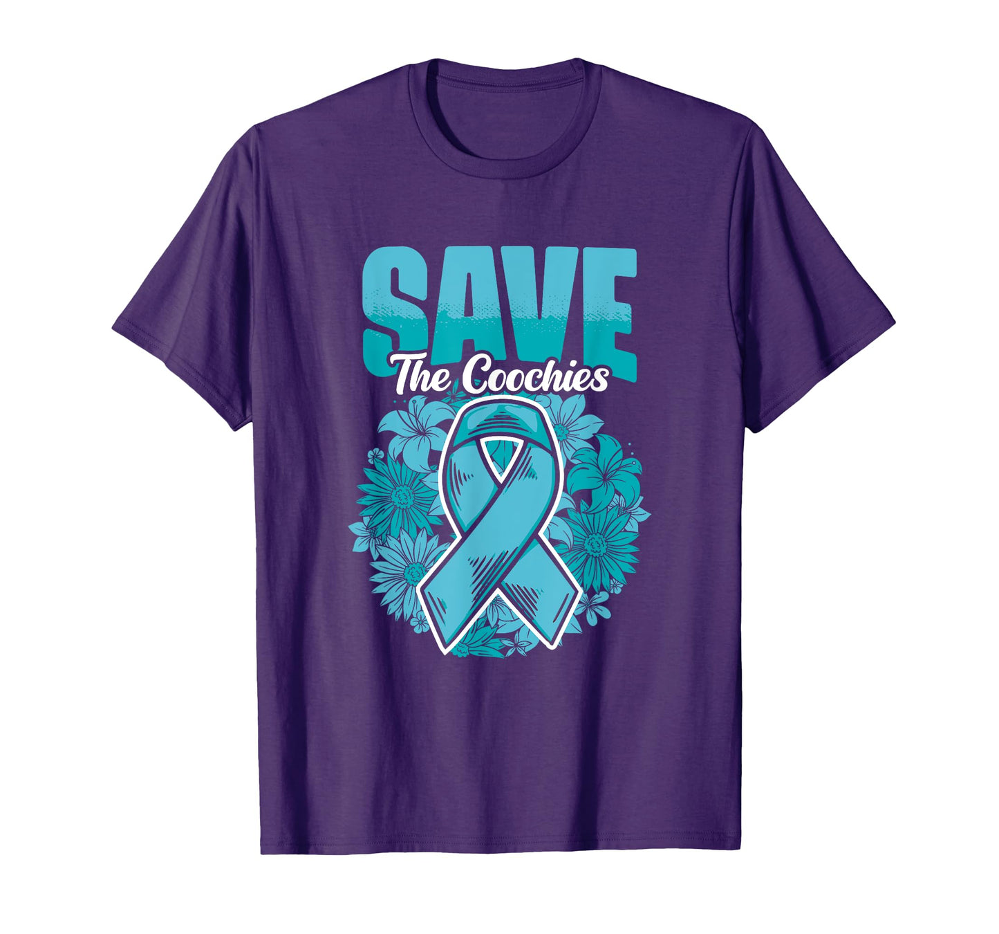 Save The Coochies - Ovarian Cancer Teal Cervical Cancer T-Shirt